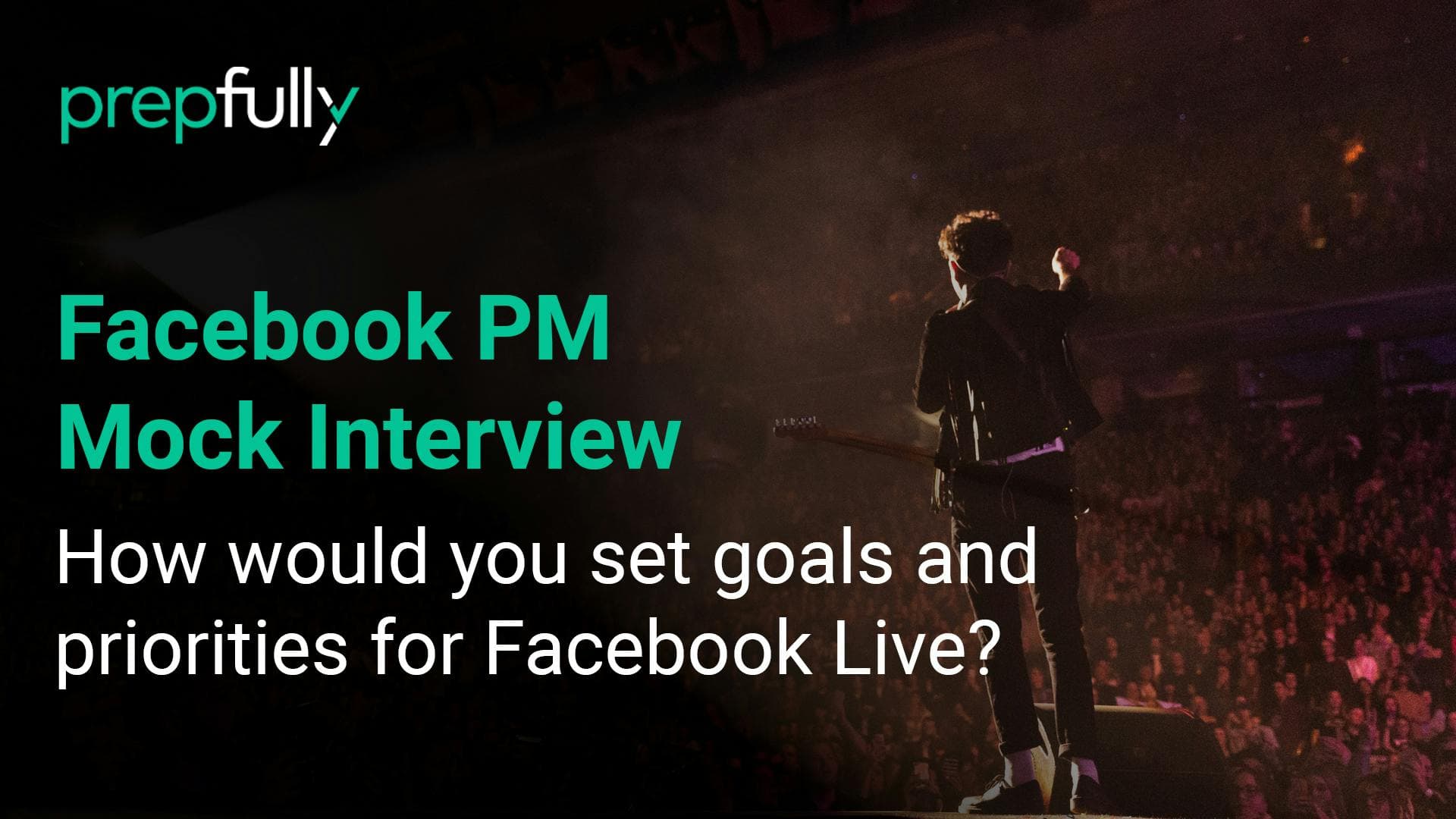 Facebook-PM-Interview-How-would-you-set-goals-and-priorities-for-Facebook-Live