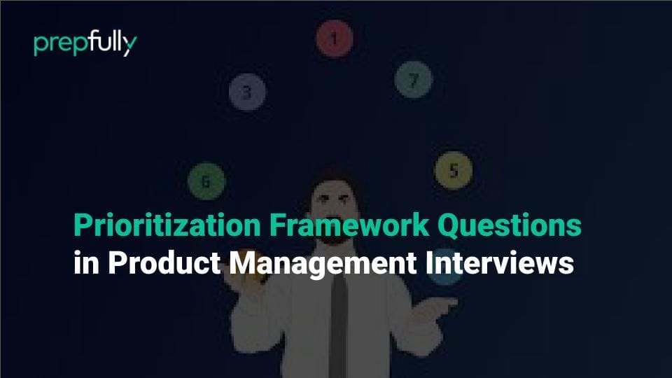 how to tackle prioritization questions in product management interviews