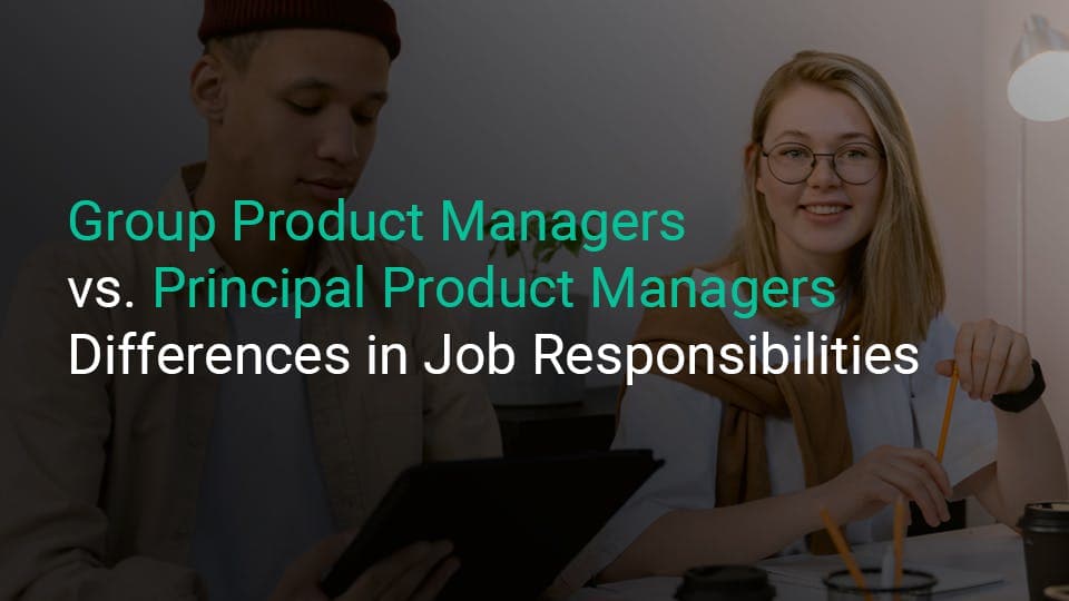 Group-Product-Manager-vs-Principal-product-managers-differences-in-job-responsibilities