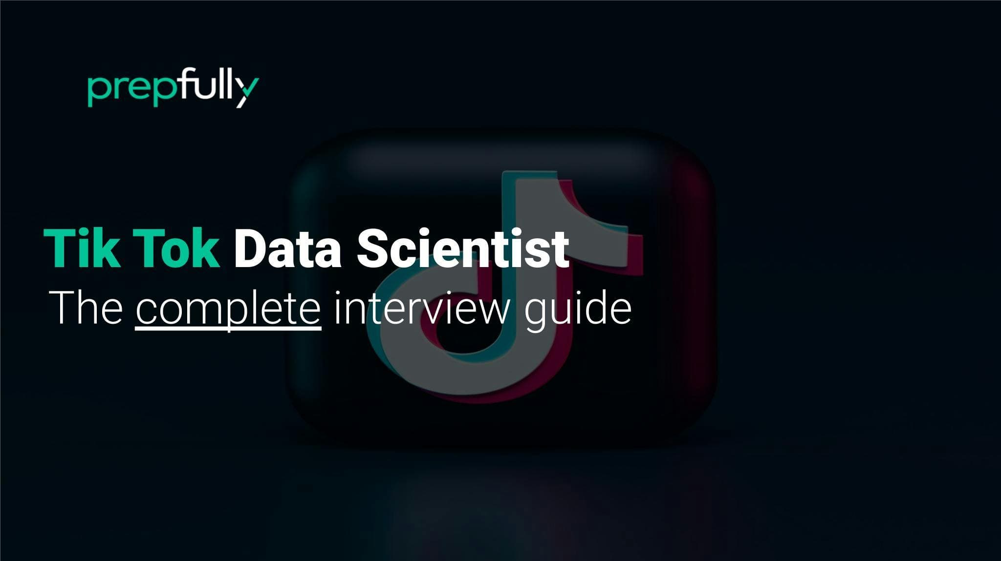 Interview guide for TikTok Data Scientist