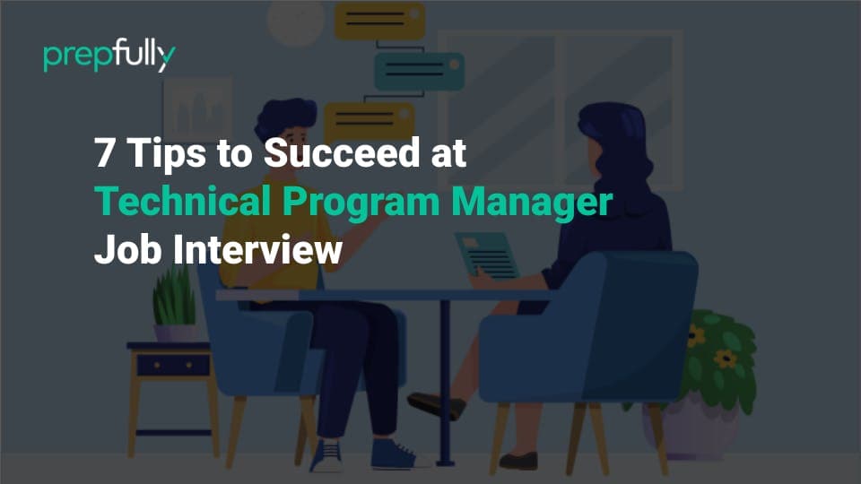 7 Tips to Succeed at Technical Program Manager Job Interview