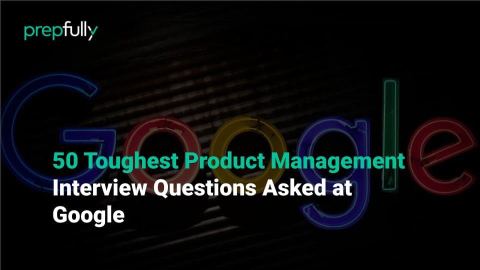 50 toughest product management interview questions asked at Google